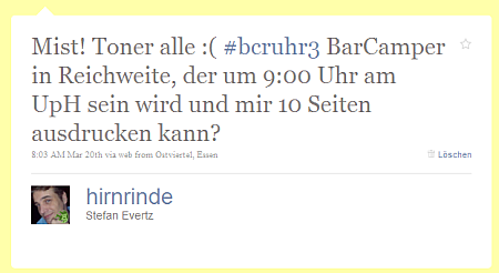 (8:03 Uhr) Mist! Toner alle :( #bcruhr3 BarCamper in Reichweite, der um 9:00 Uhr am UpH sein wird und mir 10 Seiten ausdrucken kann?